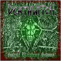 Deathwitch : Violence, Blasphemy, Sodomy
